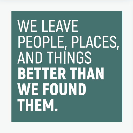 We leave people, places, and things better than we found them